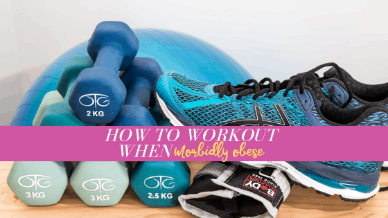 How to Workout When Morbidly Obese