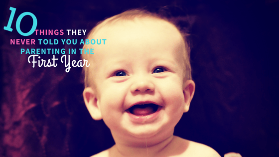 Ten Things They Never Told You About Parenting in the First Year