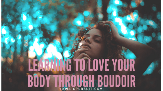 Learning to Love Your Body through Boudoir at idyllicpursuit.com