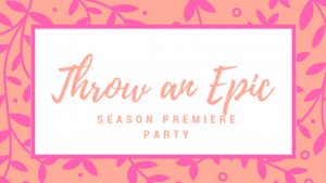 Throw an Epic Season Premiere Party at idyllicpursuit.com