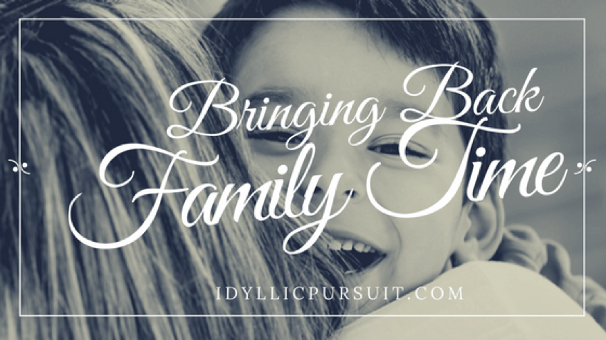 Bringing Back Family Time at IdyllicPursuit.com