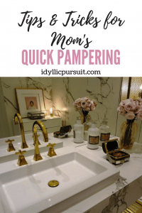 Tip & Tricks for Mom’s Quick Pampering at idyllicpursuit.com