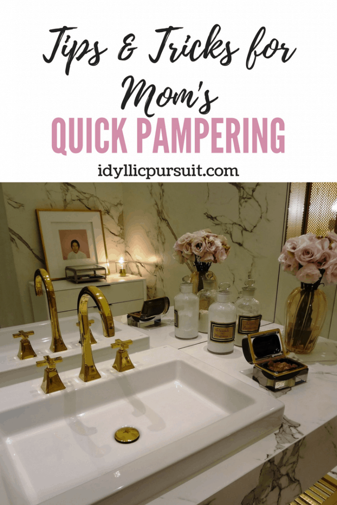 Tip & Tricks for Mom’s Quick Pampering at idyllicpursuit.com