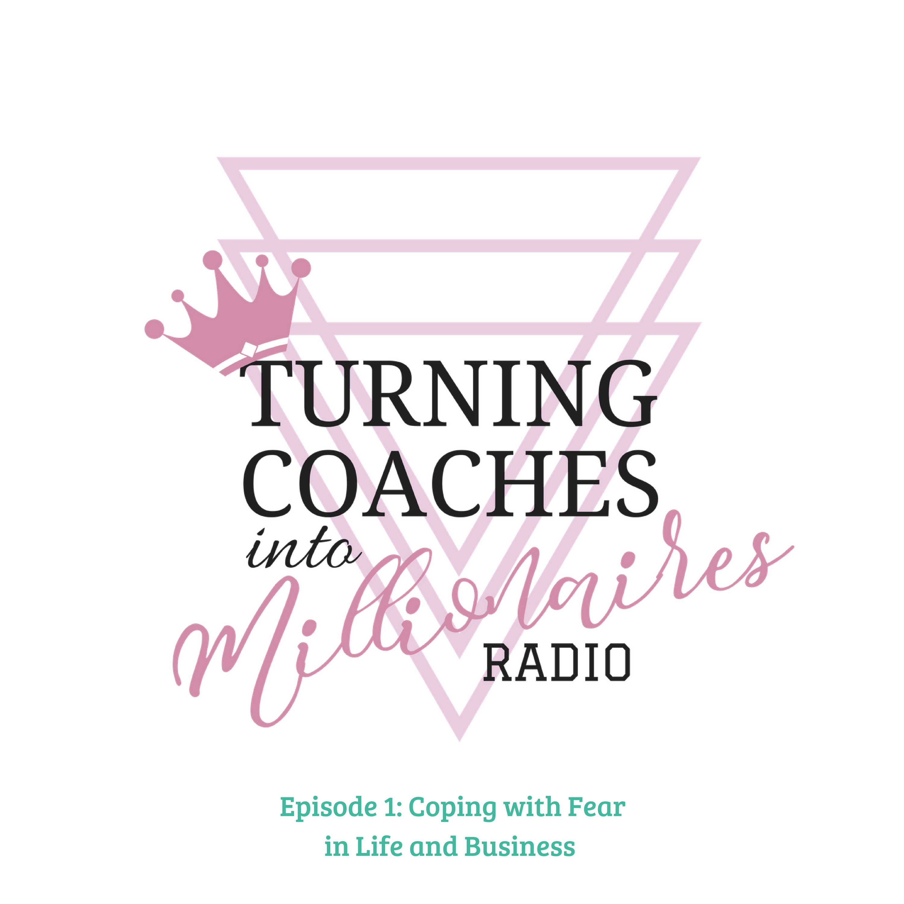 Coping with Fear in Life and Business: Episode 1 of Turning Coaches into Millionaires Radio