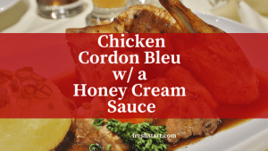 Chicken Cordon Bleu w/ a honey cream sauce