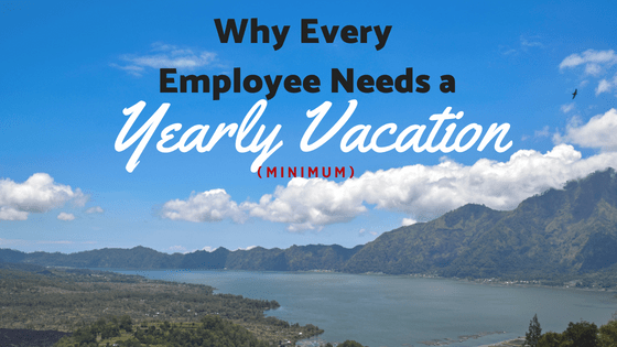 Why every employee needs a yearly vacation (minimum!)