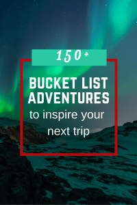150+ Epic Bucket List Adventures