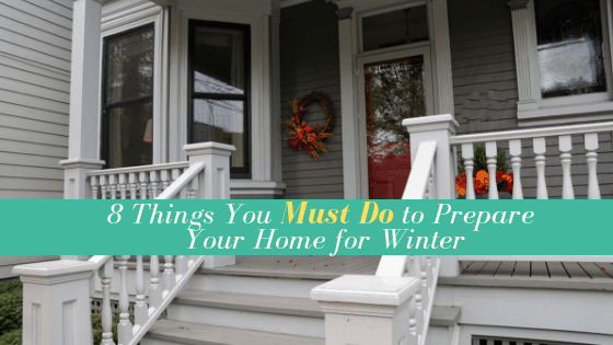 8 Things You Must Do to Prepare Your Home for Winter